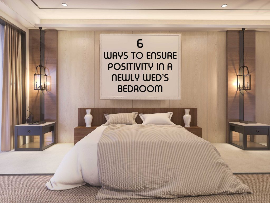 6 Ways to Ensure Positivity in a Newly Wed Couple’s Bedroom
