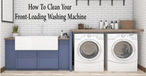 How To Clean Your Front-Loading Washing Machine