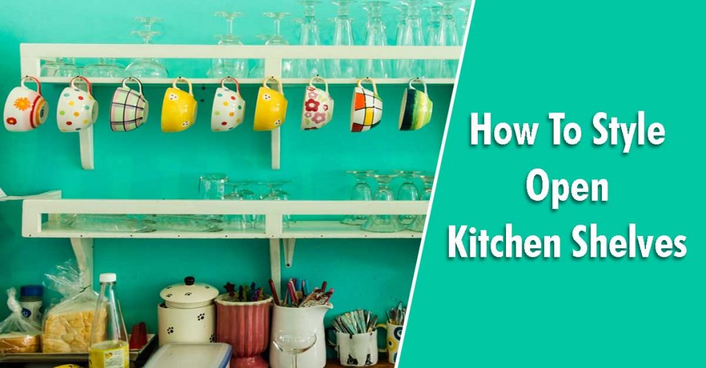 How To Style Open Kitchen Shelves
